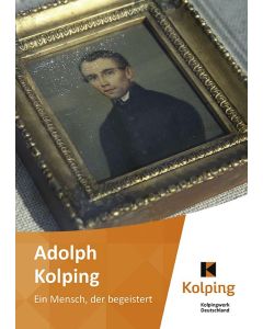 Adolph Kolping - Ein Mensch, der begeistert